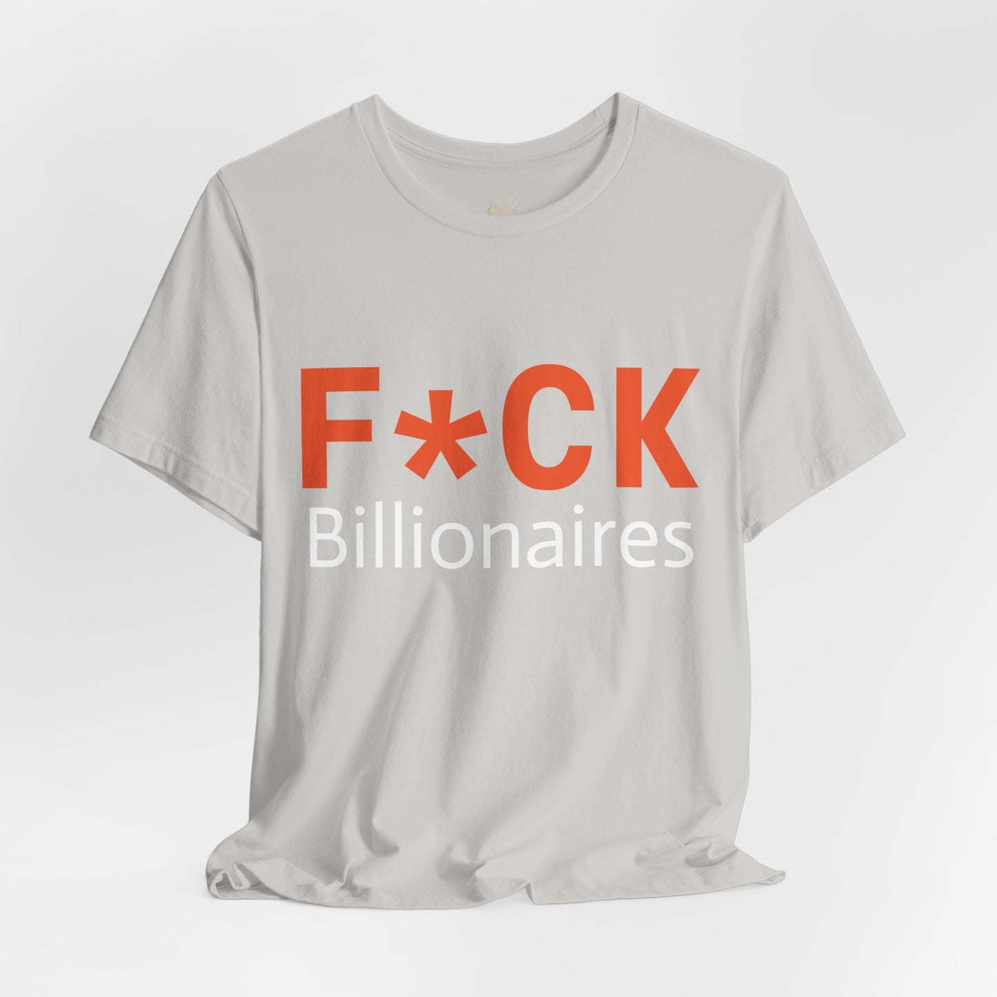 F*CK Billionaires | Protest Tee – Bella + Canvas 3001 | Unisex Activist Shirt | Made in USA