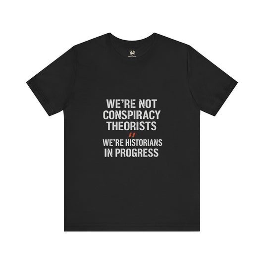 We’re Historians In Progress | Unisex Jersey Short Sleeve T-Shirt, Thought-Provoking Apparel