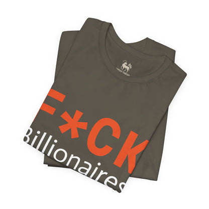 F*CK Billionaires | Protest Tee – Bella + Canvas 3001 | Unisex Activist Shirt | Made in USA