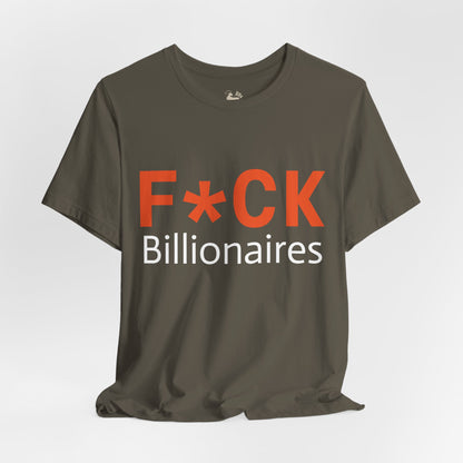 F*CK Billionaires | Protest Tee – Bella + Canvas 3001 | Unisex Activist Shirt | Made in USA