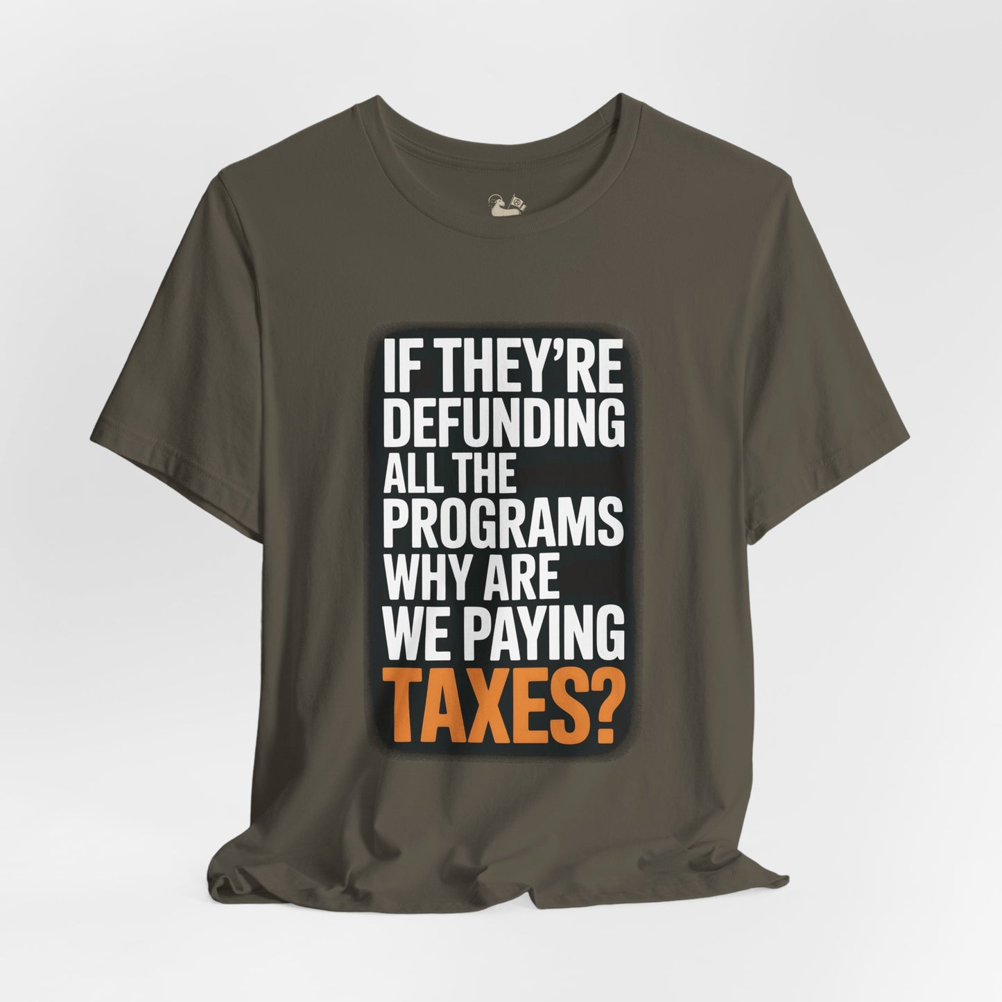 “If They’re Defunding All the Programs Why Are We Paying Taxes?” Unisex Protest Tee – Bella + Canvas 3001 | Made in USA | Unruly Thread Activist Shirt