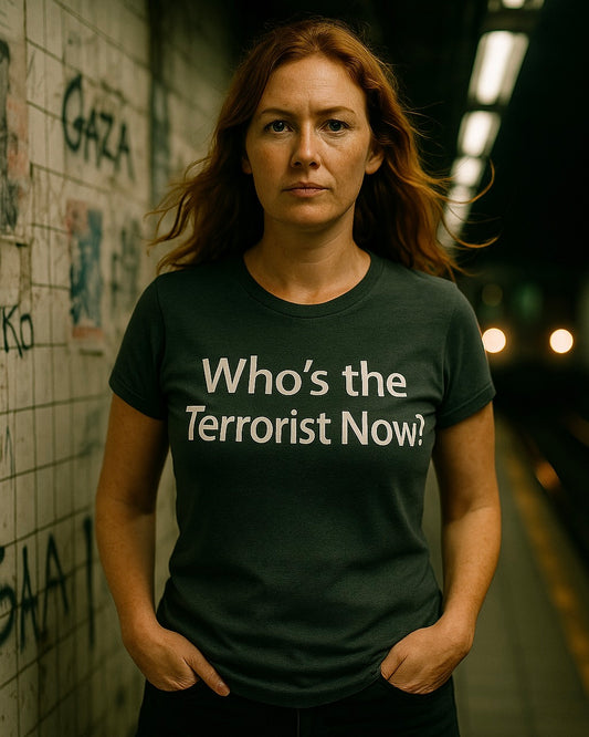 Who is the T*rrorist now?  | Unisex Jersey Short Sleeve T-Shirt, Thought-Provoking Apparel