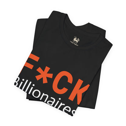 F*CK Billionaires | Protest Tee – Bella + Canvas 3001 | Unisex Activist Shirt | Made in USA
