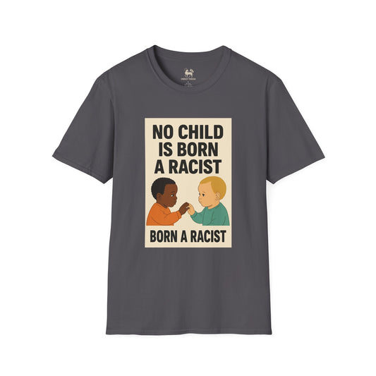 No Child Is Born A Racist  | Unisex Softstyle Protest Shirt