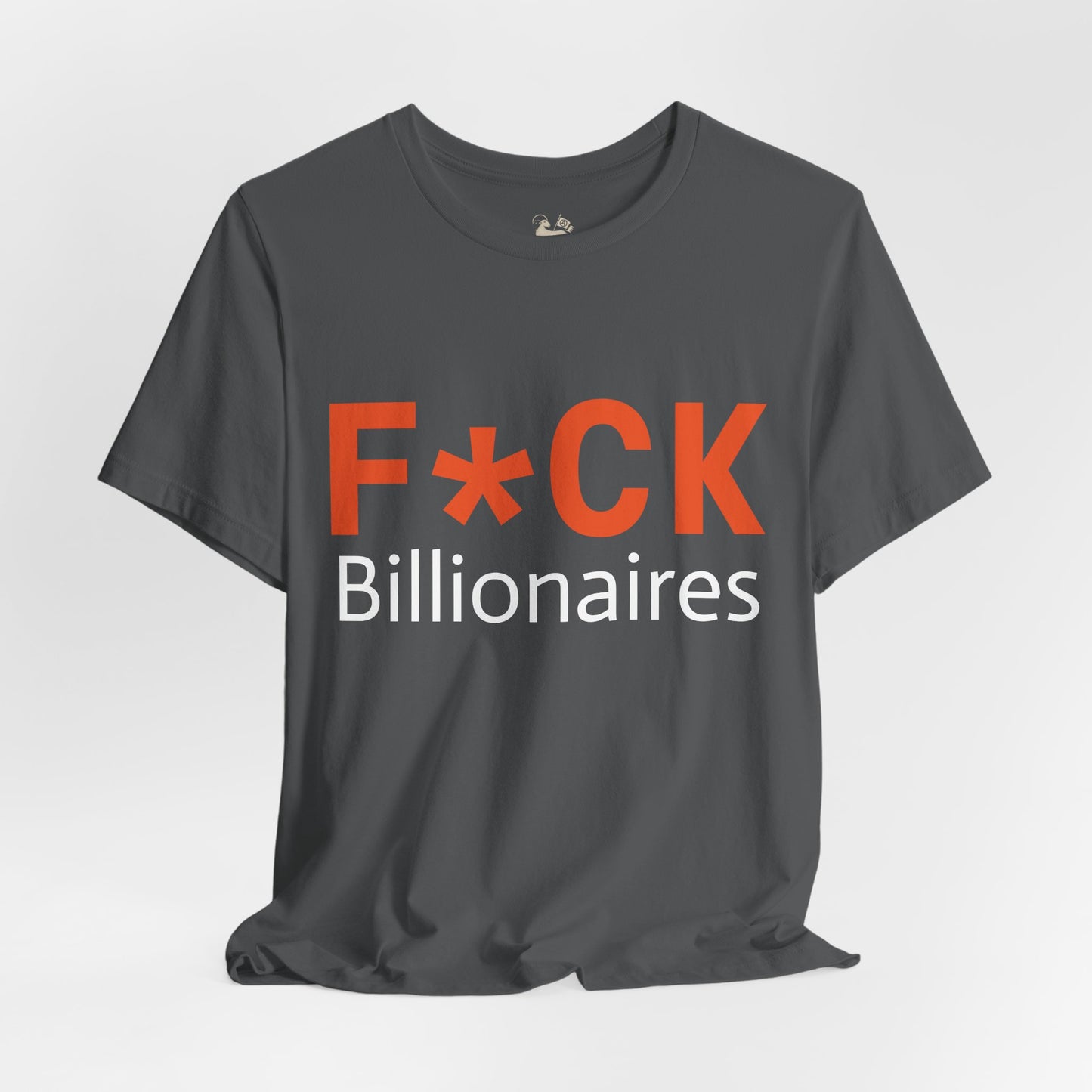 F*CK Billionaires | Protest Tee – Bella + Canvas 3001 | Unisex Activist Shirt | Made in USA