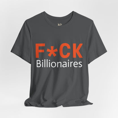 F*CK Billionaires | Protest Tee – Bella + Canvas 3001 | Unisex Activist Shirt | Made in USA