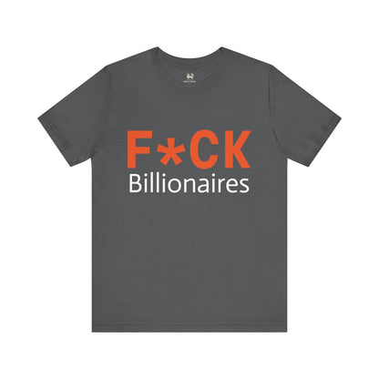 F*CK Billionaires | Protest Tee – Bella + Canvas 3001 | Unisex Activist Shirt | Made in USA