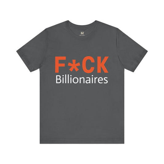 F*CK Billionaires | Protest Tee – Bella + Canvas 3001 | Unisex Activist Shirt | Made in USA