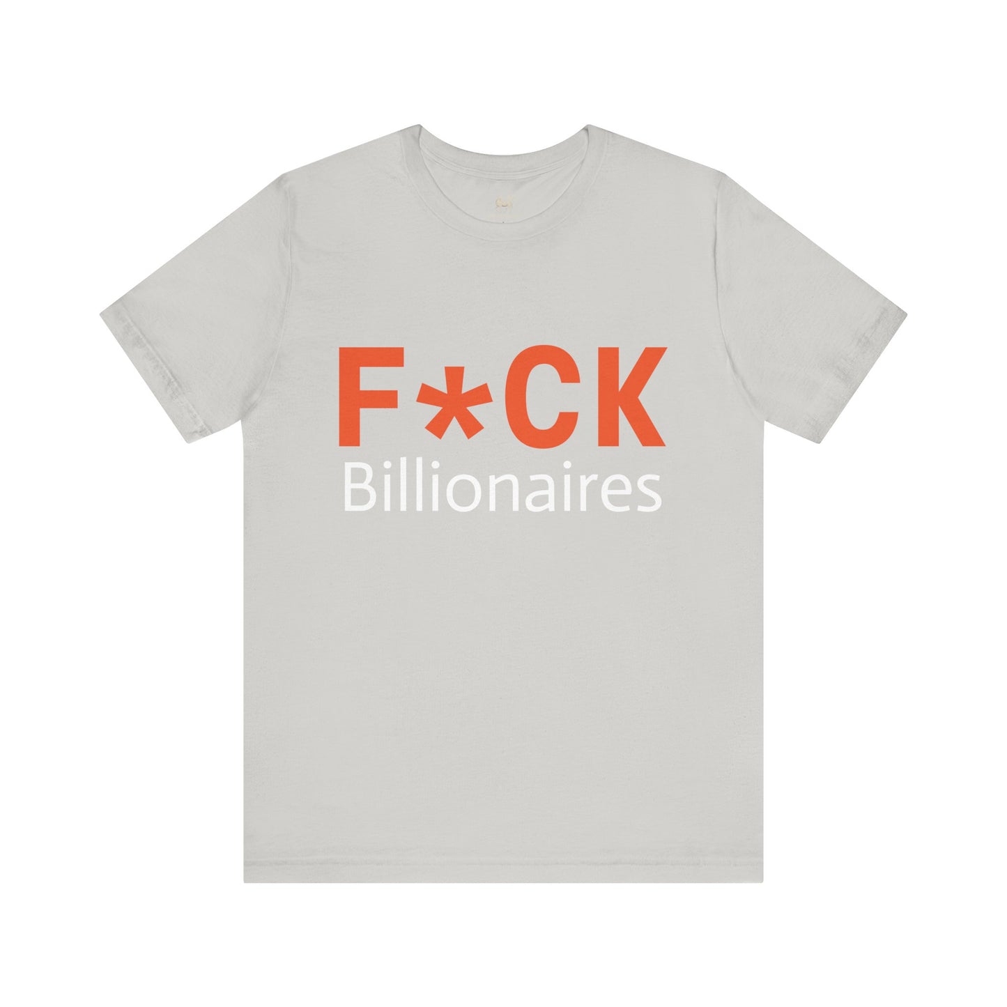 F*CK Billionaires | Protest Tee – Bella + Canvas 3001 | Unisex Activist Shirt | Made in USA