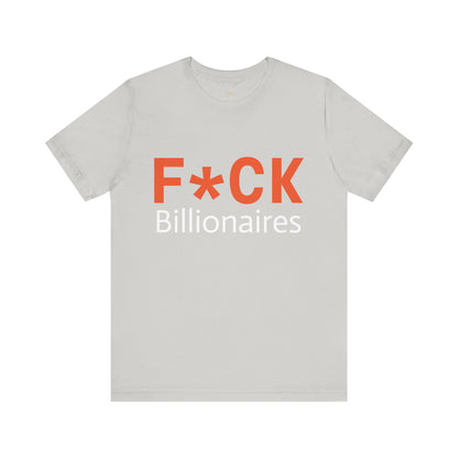 F*CK Billionaires | Protest Tee – Bella + Canvas 3001 | Unisex Activist Shirt | Made in USA