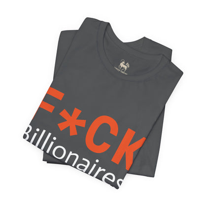 F*CK Billionaires | Protest Tee – Bella + Canvas 3001 | Unisex Activist Shirt | Made in USA